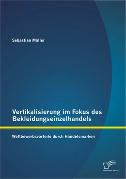 Abbildung von Möller | Vertikalisierung im Fokus des Bekleidungseinzelhandels: Wettbewerbsvorteile durch Handelsmarken | 1. Auflage | 2015 | beck-shop.de
