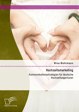 Abbildung von Bohlmann | Hochzeitsmarketing: Kommunikationsstrategien für deutsche Hochzeitsagenturen | 1. Auflage | 2015 | beck-shop.de