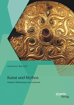 Abbildung von Berndt | Kunst und Mythos: Keltische Weltdeutung in der Latènezeit | 1. Auflage | 2015 | beck-shop.de