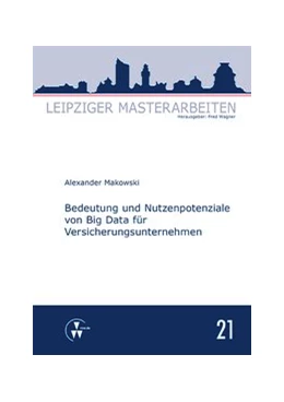 Abbildung von Makowski / Wagner | Bedeutung und Nutzenpotenziale von Big Data für Versicherungsunternehmen | 1. Auflage | 2015 | 21 | beck-shop.de