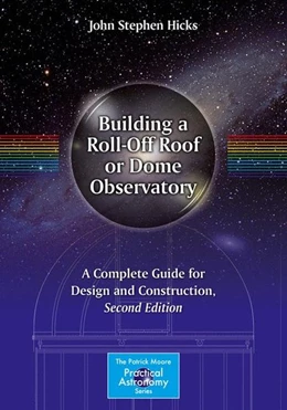 Abbildung von Hicks | Building a Roll-Off Roof or Dome Observatory | 2. Auflage | 2015 | beck-shop.de