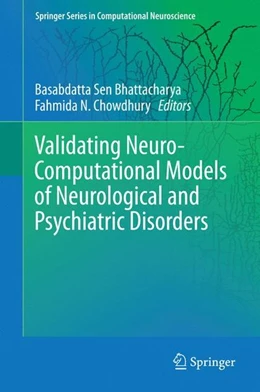 Abbildung von Bhattacharya / Chowdhury | Validating Neuro-Computational Models of Neurological and Psychiatric Disorders | 1. Auflage | 2015 | beck-shop.de