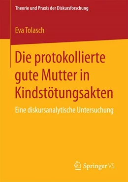 Abbildung von Tolasch | Die protokollierte gute Mutter in Kindstötungsakten | 1. Auflage | 2015 | beck-shop.de