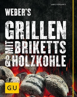 Abbildung von Purviance | Weber's Grillen mit Briketts | 1. Auflage | 2016 | beck-shop.de
