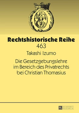 Abbildung von Izumo | Die Gesetzgebungslehre im Bereich des Privatrechts bei Christian Thomasius | 1. Auflage | 2015 | 463 | beck-shop.de