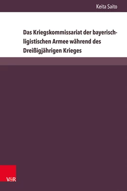 Abbildung von Saito | Das Kriegskommissariat der bayerisch-ligistischen Armee während des Dreißigjährigen Krieges | 1. Auflage | 2020 | beck-shop.de