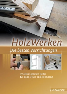 Abbildung von HolzWerken Die besten Vorrichtungen | 1. Auflage | 2015 | beck-shop.de
