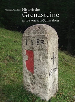Abbildung von Pfundner | Historische Grenzsteine in Bayerisch-Schwaben | 1. Auflage | 2015 | beck-shop.de