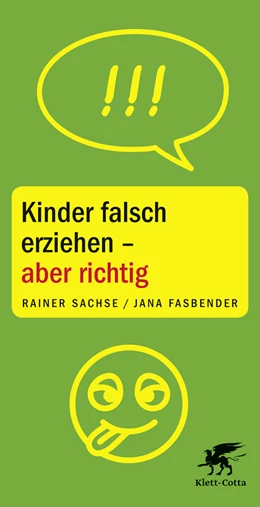 Abbildung von Sachse / Fasbender | Kinder falsch erziehen - aber richtig | 1. Auflage | 2016 | beck-shop.de