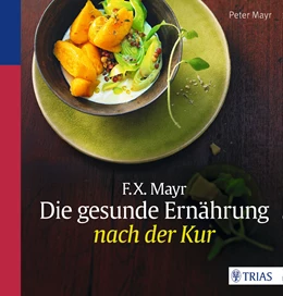 Abbildung von Mayr | F.X. Mayr: Die gesunde Ernährung nach der Kur | 2. Auflage | 2015 | beck-shop.de