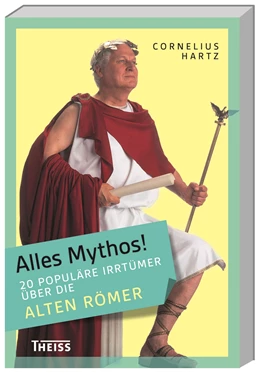 Abbildung von Hartz | Alles Mythos! 20 populäre Irrtümer über die alten Römer | 1. Auflage | 2016 | beck-shop.de
