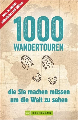 Abbildung von Därr / Karl | 1000 Wandertouren, die Sie machen müssen, um die Welt zu sehen | 1. Auflage | 2016 | beck-shop.de