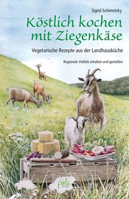 Abbildung von Schimetzky | Köstlich kochen mit Ziegenkäse | 1. Auflage | 2016 | beck-shop.de