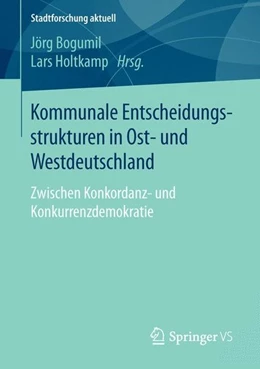 Abbildung von Bogumil / Holtkamp | Kommunale Entscheidungsstrukturen in Ost- und Westdeutschland | 1. Auflage | 2015 | beck-shop.de