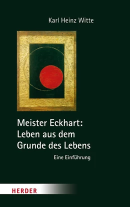 Abbildung von Witte | Meister Eckhart: Leben aus dem Grunde des Lebens | 1. Auflage | 2016 | beck-shop.de