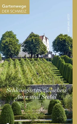 Abbildung von Stöckli | Gartenwege der Schweiz. Schlossgärten zwischen Aare und Seetal. Ausflüge in den Alten Aargau | 1. Auflage | 2016 | beck-shop.de