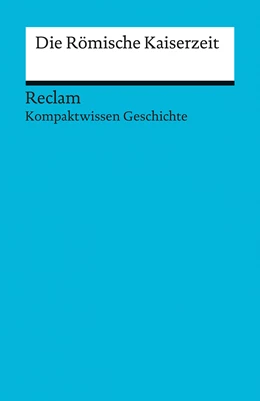 Abbildung von Pujiula / Henke-Bockschatz | Kompaktwissen Geschichte. Die Römische Kaiserzeit | 1. Auflage | 2016 | 17084 | beck-shop.de