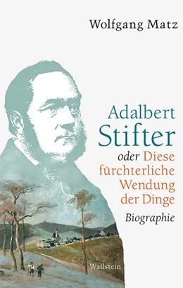 Abbildung von Matz | Adalbert Stifter oder Diese fürchterliche Wendung der Dinge | 1. Auflage | 2016 | beck-shop.de