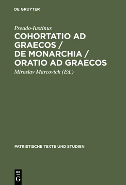 Abbildung von Pseudo-Iustinus / Marcovich | Cohortatio ad Graecos / De monarchia / Oratio ad Graecos | 1. Auflage | 2015 | beck-shop.de