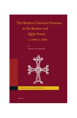 Abbildung von O'Flynn | The Western Christian Presence in the Russias and Qajar Persia, c.1760–c.1870  | 1. Auflage | 2017 | 47 | beck-shop.de