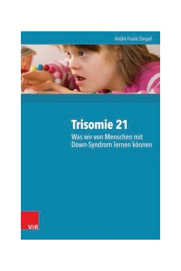 Abbildung von Zimpel | Trisomie 21 – Was wir von Menschen mit Down-Syndrom lernen können | 1. Auflage | 2016 | beck-shop.de