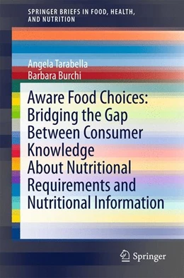 Abbildung von Tarabella / Burchi | Aware Food Choices: Bridging the Gap Between Consumer Knowledge About Nutritional Requirements and Nutritional Information | 1. Auflage | 2015 | beck-shop.de