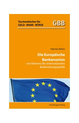 Abbildung von Rehm | Die Europäische Bankenunion - ein Element der internationalen Bankordnungspolitik | 1. Auflage | 2015 | beck-shop.de