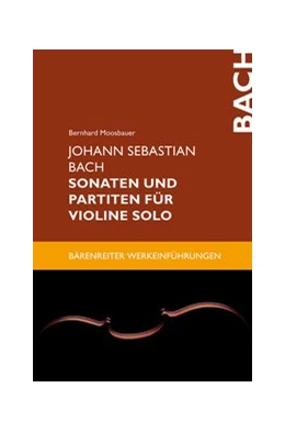 Abbildung von Moosbauer | Johann Sebastian Bach. Sonaten und Partiten für Violine solo | 1. Auflage | 2015 | beck-shop.de