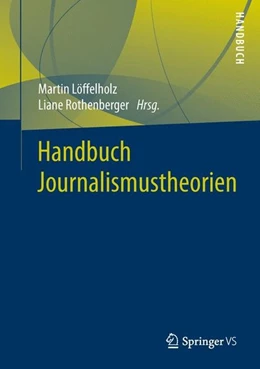Abbildung von Löffelholz / Rothenberger | Handbuch Journalismustheorien | 1. Auflage | 2015 | beck-shop.de