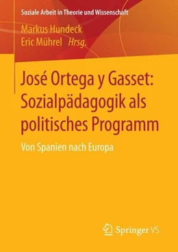 Abbildung von Hundeck / Mührel | José Ortega y Gasset: Sozialpädagogik als politisches Programm | 1. Auflage | 2015 | beck-shop.de
