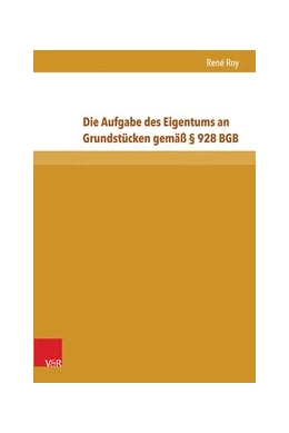Abbildung von Roy | Die Aufgabe des Eigentums an Grundstücken gemäß § 928 BGB | 1. Auflage | 2016 | beck-shop.de