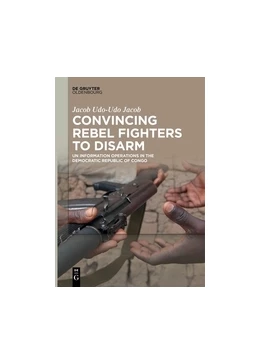 Abbildung von Udo-Udo Jacob | Convincing Rebel Fighters to Disarm | 1. Auflage | 2016 | beck-shop.de