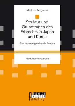 Abbildung von Bergauer | Struktur und Grundfragen des Erbrechts in Japan und Korea: Eine rechtsvergleichende Analyse | 1. Auflage | 2016 | beck-shop.de
