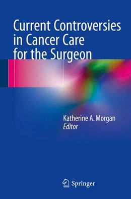 Abbildung von Morgan | Current Controversies in Cancer Care for the Surgeon | 1. Auflage | 2015 | beck-shop.de