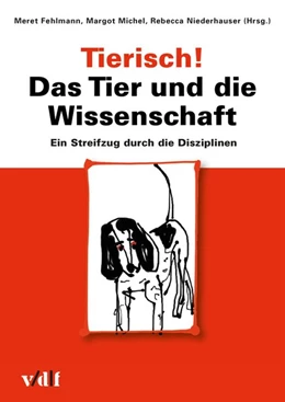 Abbildung von Fehlmann / Michel | Tierisch! Das Tier und die Wissenschaft | 1. Auflage | 2016 | beck-shop.de