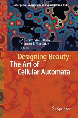 Abbildung von Adamatzky / Martínez | Designing Beauty: The Art of Cellular Automata | 1. Auflage | 2016 | beck-shop.de