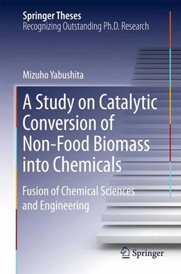 Abbildung von Yabushita | A Study on Catalytic Conversion of Non-Food Biomass into Chemicals | 1. Auflage | 2016 | beck-shop.de