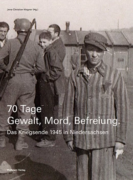 Abbildung von Stiftung niedersächsische Gedenkstätten | 70 Tage Gewalt, Mord, Befreiung | 1. Auflage | 2016 | beck-shop.de