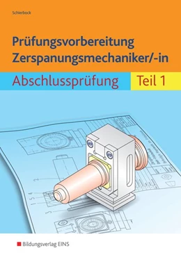 Abbildung von Schierbock | Prüfungsvorbereitung Zerspanungsmechaniker/-in 1. Abschlussprüfung | 3. Auflage | 2016 | beck-shop.de