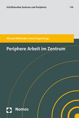 Abbildung von Matiaske / Czaya | Periphere Arbeit im Zentrum | 1. Auflage | 2016 | 10 | beck-shop.de