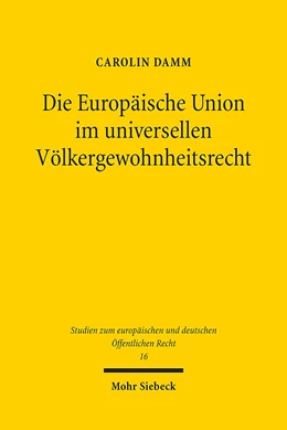 Abbildung von Damm | Die Europäische Union im universellen Völkergewohnheitsrecht | 1. Auflage | 2016 | 16 | beck-shop.de