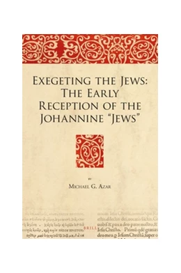 Abbildung von Azar | Exegeting the Jews: The Early Reception of the Johannine “Jews” | 1. Auflage | 2016 | 10 | beck-shop.de