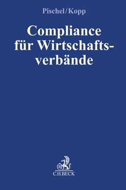 Abbildung von Pischel / Kopp | Compliance für Wirtschaftsverbände | 1. Auflage | 2017 | beck-shop.de