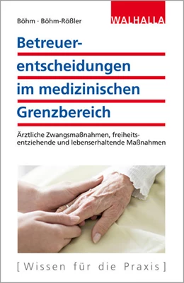Abbildung von Böhm / Böhm-Rößler | Betreuerentscheidungen im medizinischen Grenzbereich | 1. Auflage | 2015 | beck-shop.de