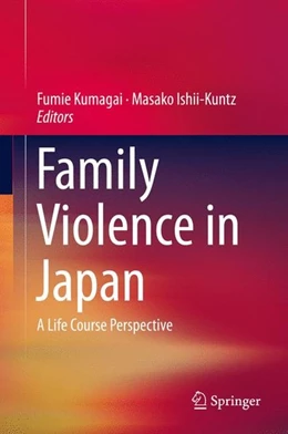 Abbildung von Kumagai / Ishii-Kuntz | Family Violence in Japan | 1. Auflage | 2016 | beck-shop.de