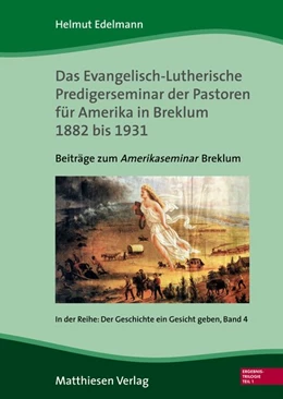 Abbildung von Edelmann | Das Evangelisch-Lutherische Predigerseminar der Pastoren für Amerika in Breklum 1882 bis 1931 | 1. Auflage | 2016 | beck-shop.de