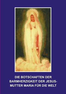 Abbildung von Homm | Die Botschaften der Barmherzigkeit der Jesusmutter Maria für die Welt | 1. Auflage | 2016 | beck-shop.de