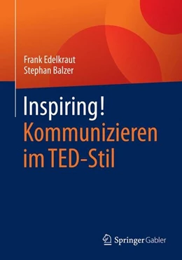 Abbildung von Edelkraut / Balzer | Inspiring! Kommunizieren im TED-Stil | 1. Auflage | 2016 | beck-shop.de