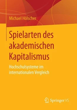 Abbildung von Hölscher | Spielarten des akademischen Kapitalismus | 1. Auflage | 2016 | beck-shop.de