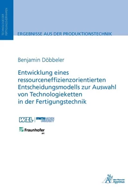 Abbildung von Döbbeler | Entwicklung eines ressourceneffizienzorientierten Entscheidungsmodells zur Auswahl von Technologieketten in der Fertigungstechnik | 1. Auflage | 2016 | beck-shop.de